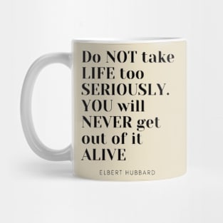 Do not take life too seriously You will never get out of it alive Mug